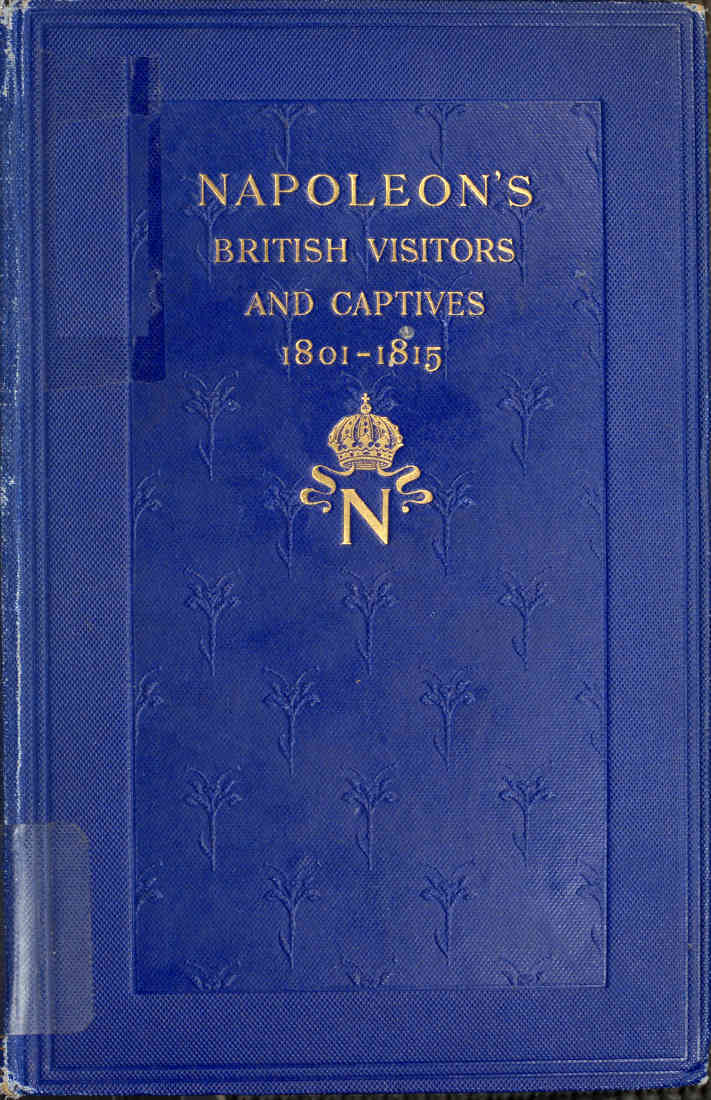 Napoleon's British visitors and captives, 1801-1815 - John Goldworth Alger